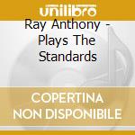 Ray Anthony - Plays The Standards cd