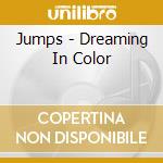Jumps - Dreaming In Color cd