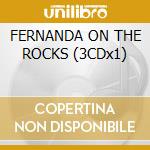 FERNANDA ON THE ROCKS (3CDx1) cd