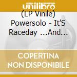 (LP Vinile) Powersolo - It'S Raceday ...And Your Pussy Is Gut!! lp vinile di Powersolo