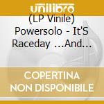 (LP Vinile) Powersolo - It'S Raceday ...And Your Pussy Is Gut!! vinile
