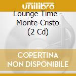 Lounge Time - Monte-Cristo (2 Cd) cd
