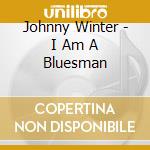 Johnny Winter - I Am A Bluesman cd musicale di WINTER JOHNNY