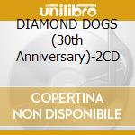 DIAMOND DOGS (30th Anniversary)-2CD cd