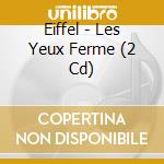Eiffel - Les Yeux Ferme (2 Cd) cd