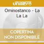 Ominostanco - La La La cd