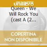 Queen - We Will Rock You (cast A (2 Cd) cd musicale di Queen