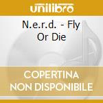 N.e.r.d. - Fly Or Die cd
