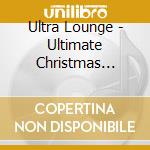 Ultra Lounge - Ultimate Christmas Cocktails (3 Cd) cd