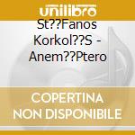 St??Fanos Korkol??S - Anem??Ptero cd