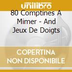 80 Comptines A Mimer - And Jeux De Doigts cd