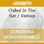 Chilled In The Sun / Various cd
