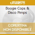Boogie Cops & Disco Pimps cd musicale di Terminal Video
