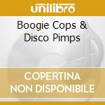 Boogie Cops & Disco Pimps cd