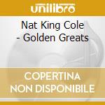 Nat King Cole - Golden Greats cd musicale di Nat king Cole