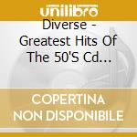 Diverse - Greatest Hits Of The 50'S Cd 3 cd musicale di Diverse
