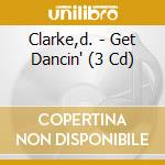 Clarke,d. - Get Dancin' (3 Cd) cd musicale di Clarke,d.