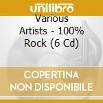 Various Artists - 100% Rock (6 Cd) cd musicale