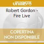Robert Gordon - Fire Live cd
