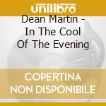 Dean Martin - In The Cool Of The Evening cd musicale di Dean Martin