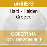 Haiti - Haitien Groove cd