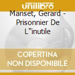 Manset, Gerard - Prisonnier De L''inutile