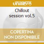 Chillout session vol.5 cd