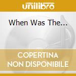 When Was The... cd