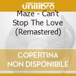 Maze - Can't Stop The Love (Remastered) cd
