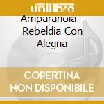 Amparanoia - Rebeldia Con Alegria cd musicale di AMPARANOIA