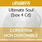 Ultimate Soul (box 4 Cd) cd musicale di ARTISTI VARI