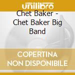 Chet Baker - Chet Baker Big Band cd