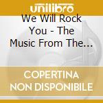 We Will Rock You - The Music From The Rock Theatrical cd musicale di QUEEN
