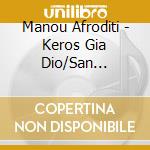 Manou Afroditi - Keros Gia Dio/San Afrodit cd