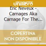 Eric Neveux - Carnages Aka Carnage For The Destroyer
