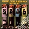 Grand Funk Railroad - Born To Die cd
