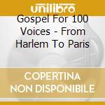Gospel For 100 Voices - From Harlem To Paris cd