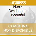 Mae - Destination: Beautiful cd