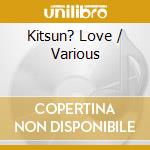 Kitsun? Love / Various cd musicale