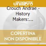 Crouch Andrae - History Makers: Collection cd musicale di Crouch Andrae