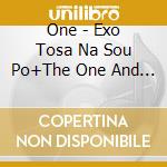One - Exo Tosa Na Sou Po+The One And Only (2 Cd) cd
