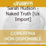 Sarah Hudson - Naked Truth [Us Import] cd