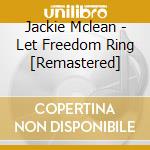 Jackie Mclean - Let Freedom Ring [Remastered] cd musicale di Jackie Mclean
