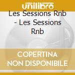 Les Sessions Rnb - Les Sessions Rnb cd