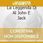 La Leggenda Di Al John E Jack cd