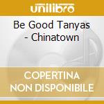 Be Good Tanyas - Chinatown cd