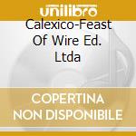 Calexico-Feast Of Wire Ed. Ltda cd