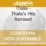 Thalia - Thalia's Hits Remixed cd musicale di Thalia