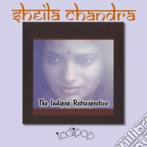 Sheila Chandra - The Indipop Retrospective cd musicale di CHANDRA SHEILA