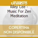 Riley Lee - Music For Zen Meditation cd